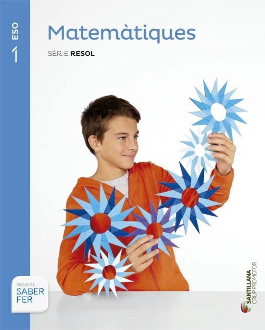 MATEMÀTIQUES 1 ESO SÈRIE RESOL SABER FER GRUP PROMOTOR | 9788490471951 | VARIOS AUTORES