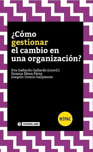 CÓMO GESTIONAR EL CAMBIO EN LA ORGANIZACIÓN | 9788490646939 | GALLARDO GALLARDO, EVA/ELENA PÉREZ, SUSANA/GOMIS GALIPIENSO, JOAQUIN