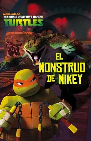 LAS TORTUGAS NINJA. EL MONSTRUO DE MIKEY | 9788408144878 | LAS TORTUGAS NINJA