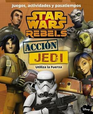 STAR WARS REBELS. ACCIÓN JEDI. JUEGOS, ACTIVIDADES Y PASATIEMPOS | 9788408141525 | AA. VV.