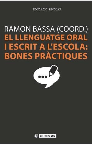 LLENGUATGE ORAL I ESCRIT A L'ESCOLA,EL: BONES PRAC | 9788490642405 | RAMÓN BASSA (COORD.)
