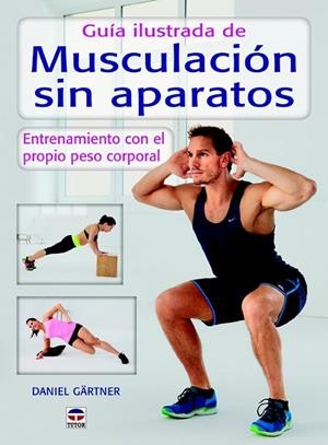 GUÍA ILUSTRADA DE MUSCULACIÓN SIN APARATOS | 9788479028589 | GÄRTNER, DANIEL