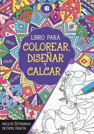 LIBRO PARA COLOREAR, DISEÑAR Y CALCAR | 9788466657297 | VARIOS AUTORES