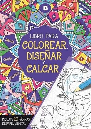 LIBRO PARA COLOREAR, DISEÑAR Y CALCAR | 9788466657297 | VARIOS AUTORES