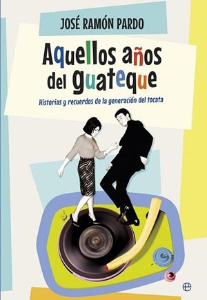 AQUELLOS AÑOS DEL GUATEQUE | 9788490604762 | PARDO, JOSÉ RAMÓN
