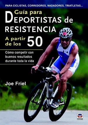 GUÍA PARA DEPORTISTAS DE RESISTENCIA A PARTIR DE LOS 50 | 9788479029098 | FRIEL, JOE