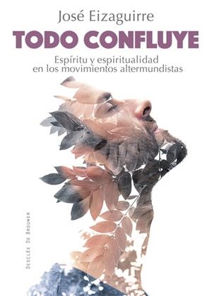 TODO CONFLUYE. ESPÍRITU Y ESPIRITUALIDAD EN LOS MOVIMIENTOS ALTERMUNDISTAS | 9788433028020 | EIZAGUIRRE FERNÁNDEZ-PALACIOS, JOSÉ