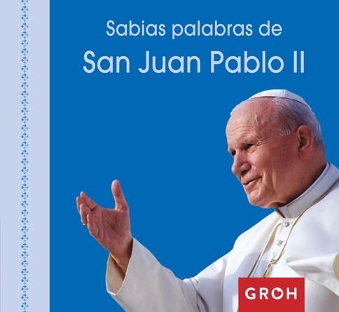 SABIAS PALABRAS DE SAN JUAN PABLO II | 9788490680476 | GROH, GROH