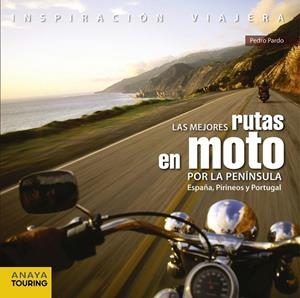 LAS MEJORES RUTAS EN MOTO POR LA PENÍNSULA. ESPAÑA, PIRINEOS Y PORTUGAL | 9788499358406 | PARDO BLANCO, PEDRO