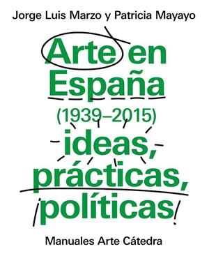 ARTE EN ESPAÑA (1939-2015), IDEAS, PRÁCTICAS, POLÍTICAS | 9788437634838 | MARZO, JORGE LUIS/MAYAYO, PATRICIA