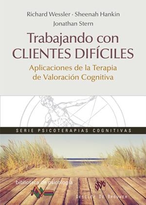 TRABAJANDO CON CLIENTES DIFÍCILES. APLICACIONES DE LA TERAPIA DE VALORACIÓN COGN | 9788433028082 | WESSLER, RICHARD/HANKIN, SHEENAH/STERN, JONATHAN