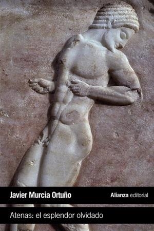 ATENAS: EL ESPLENDOR OLVIDADO | 9788491042761 | MURCIA ORTUÑO, JAVIER