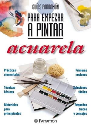 ACUARELA, GUIA PARA EMPEZAR A PINTAR | 9788434220409