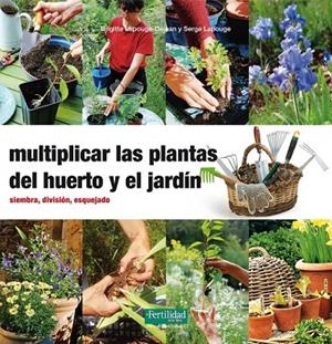 MULTIPLICAR LAS PLANTAS DEL HUERTO Y EL JARDÍN | 9788494058271 | LAPOUGE-DEJEAN, BRIGITTE / LAPOUGE, SERGE