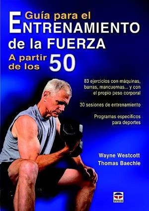 GUÍA PARA EL ENTRENAMIENTO DE LA FUERZA A PARTIR DE LOS 50 | 9788416676040 | WESTCOTT, WAYNE/BAECHLE, THOMAS