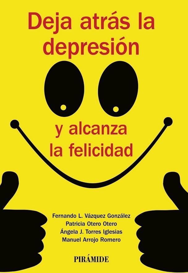 DEJA ATRÁS LA DEPRESIÓN Y ALCANZA LA FELICIDAD | 9788436835779 | VÁZQUEZ GONZÁLEZ, FERNANDO LINO/OTERO OTERO, PATRICIA/TORRES IGLESIAS, ÁNGELA J./ARROJO ROMERO, MANU