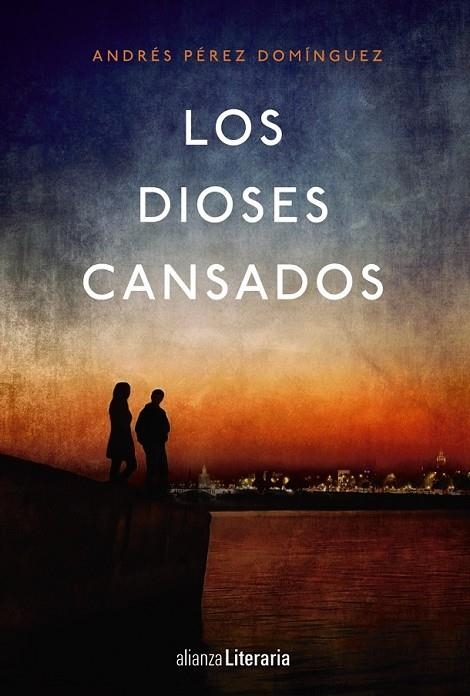 LOS DIOSES CANSADOS | 9788491043577 | PÉREZ DOMÍNGUEZ, ANDRÉS