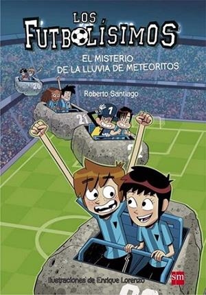 FUTBOLISIMOS 09: EL MISTERIO DE LA LLUVIA DE METEORITOS | 9788467585803 | SANTIAGO, ROBERTO