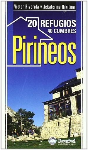PIRINEOS 20 REFUGIOS, 40 CUMBRES | 9788498291599 | RIVEROLA, VICTOR