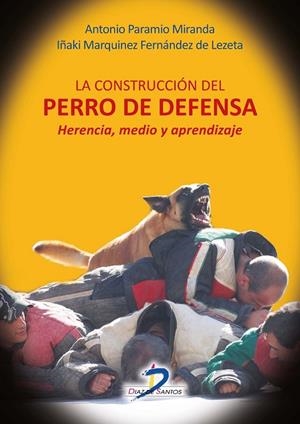 LA CONSTRUCCIÓN DEL PERRO DE DEFENSA | 9788499699905 | PARAMIO MIRANDA, ANTONIO/MARQUÍNEZ FERNÁNDEZ DE LEZETA, IÑAKI