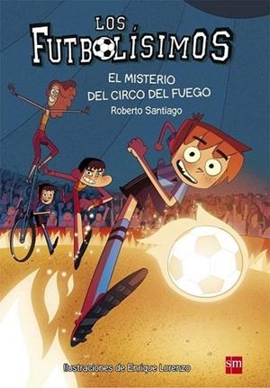 FUTBOLISIMOS 08: EL MISTERIO DEL CIRCO DEL FUEGO | 9788467584967 | SANTIAGO, ROBERTO