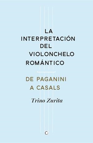 LA INTERPRETACIÓN DEL VIOLONCHELO ROMÁNTICO | 9788494159534 | ZURITA BARROSO, TRINO