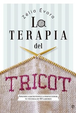 LA TERAPIA DEL TRICOT | 9788490607183 | ÉVORA, ZÉLIA