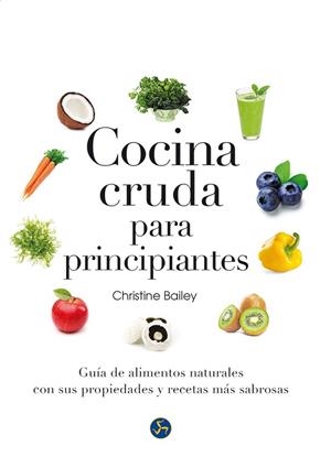 COCINA CRUDA PARA PRINCIPIANTES | 9788415887126 | BAILEY, CHRISTINE
