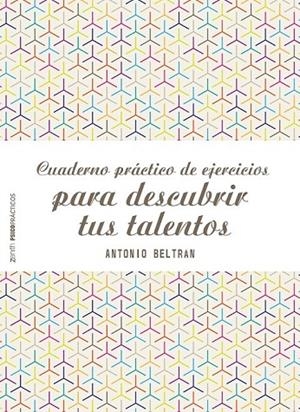 CUADERNO PRÁCTICO DE EJERCICIOS PARA DESCUBRIR TUS TALENTOS | 9788408155577 | ANTONIO BELTRÁN PUEYO
