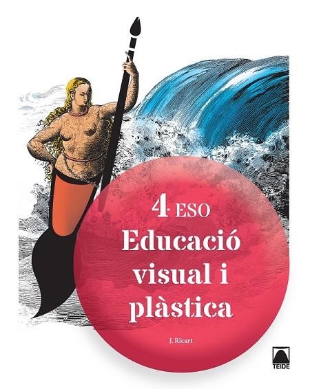 EDUCACIÓ VISUAL I PLÀSTICA 4 ESO - ED. 2016 | 9788430782598 | RICART RIU, JORDI