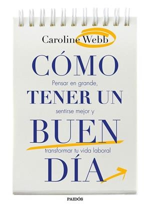 CÓMO TENER UN BUEN DÍA | 9788449332432 | CAROLINE WEBB