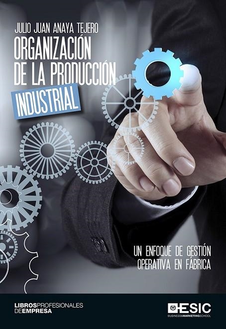 ORGANIZACIÓN DE LA PRODUCCIÓN INDUSTRIAL | 9788416701063 | ANAYA TEJERO, JULIO JUAN