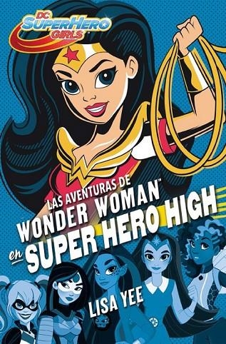 LAS AVENTURAS DE WONDER WOMAN EN SUPER HERO HIGH (DC SUPER HERO GIRLS 1) | 9788490436745 | YEE, LISA