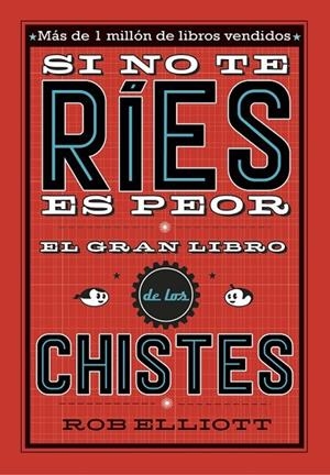 SI NO TE RÍES, ES PEOR. EL GRAN LIBRO DE LOS CHISTES | 9788420485072 | ELLIOT, ROB