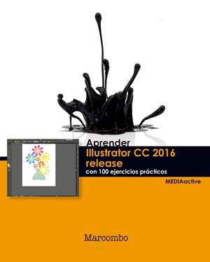APRENDER ILLUSTRATOR CC RELEASE 2016 CON 100 EJERCICIOS PRÁCTICOS | 9788426723444 | MEDIAACTIVE