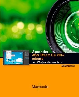 APRENDER AFTER EFFECTS CC RELEASE 2016 CON 100 EJERCICIOS PRÁCTICOS | 9788426723918 | MEDIAACTIVE