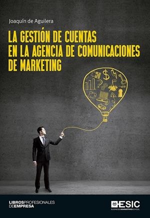 LA GESTIÓN DE CUENTAS EN LA AGENCIA DE COMUNICACIONES DE MARKETING | 9788416701100 | DE AGUILERA MOYANO, JOAQUÍN
