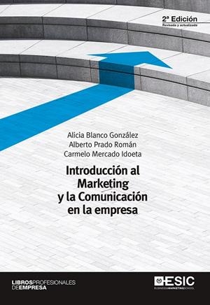 INTRODUCCIÓN AL MARKETING Y LA COMUNICACIÓN EN LA EMPRESA | 9788416701025 | BLANCO GONZÁLEZ, ALICIA/PRADO ROMÁN, ALBERTO/MERCADO IDOETA, CARMELO
