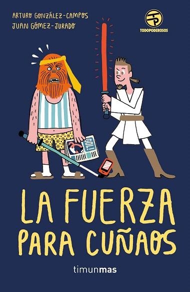 LA FUERZA PARA CUÑAOS | 9788445004159 | JUAN GÓMEZ-JURADO/ARTURO GONZÁLEZ-CAMPOS