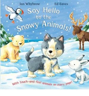 SAY HELLO TO THE SNOWY ANIMALS | 9780230013919 | WHYBROW, IAN / EAVES, ED