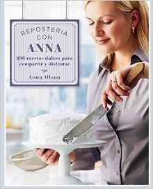 REPOSTERÍA CON ANNA OLSON: 200 RECETAS DULCES PARA COMPARTIR Y DISFRUTAR | 9789874578747 | OLSON, ANNA