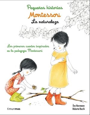 MONTESSORI. PEQUEÑAS HISTORIAS. LA NATURALEZA | 9788408167440 | ÈVE HERRMANN/ROBERTA ROCCHI