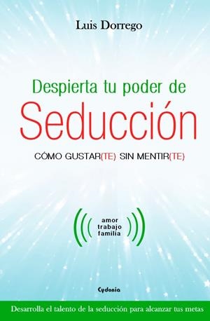 DESPIERTA TU PODER DE SEDUCCIÓN | 9788494586125 | LUIS DORREGO