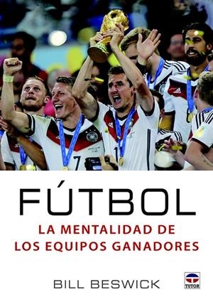 FÚTBOL. LA MENTALIDAD DE LOS EQUIPOS GANADORES | 9788416676200 | BESWICK, BILL