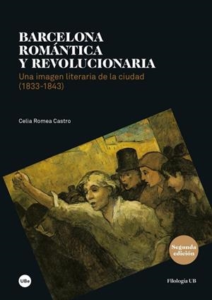 BARCELONA ROMÁNTICA Y REVOLUCIONARIA. UNA IMAGEN LITERARIA DE LA CIUDAD (1833-18 | 9788447540044 | ROMEA CASTRO, CELIA