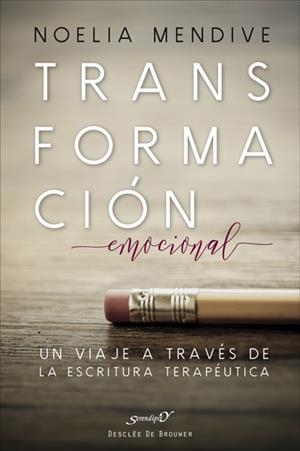 TRANSFORMACIÓN EMOCIONAL. UN VIAJE A TRAVÉS DE LA ESCRITURA TERAPÉUTICA | 9788433028990 | MENDIVE MORENO, NOELIA