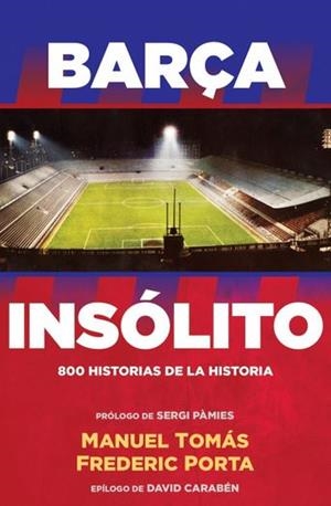 BARÇA INSÓLITO | 9788494506437 | TOMÁS, MANUEL / PORTA, FREDERIC