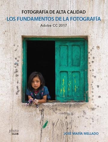 LOS FUNDAMENTOS DE LA FOTOGRAFÍA. FOTOGRAFÍA DE ALTA CALIDAD | 9788441538702 | MELLADO, JOSÉ MARÍA