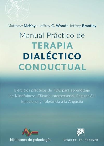MANUAL PRÁCTICO DE TERAPIA DIALÉCTICO CONDUCTUAL. EJERCICIOS PRÁCTICOS DE TDC PA | 9788433029102 | MCKAY, MATTHEW / WOOD, JEFFREY C. / BRANTLEY, JEFFREY