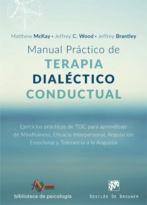 MANUAL PRÁCTICO DE TERAPIA DIALÉCTICO CONDUCTUAL. EJERCICIOS PRÁCTICOS DE TDC PA | 9788433029102 | MCKAY, MATTHEW / WOOD, JEFFREY C. / BRANTLEY, JEFFREY